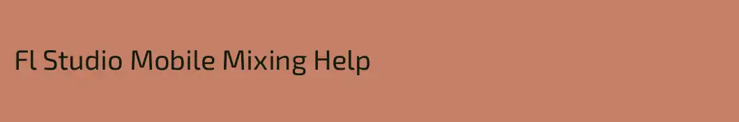 Fl Studio Mobile Mixing Help